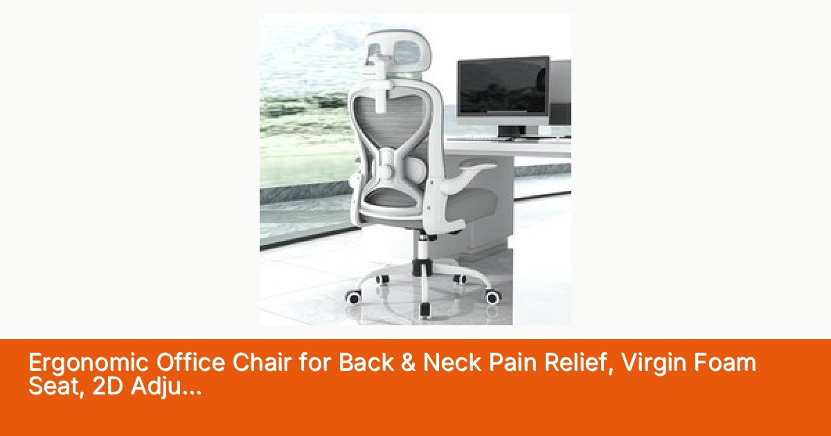 Ergonomic Office Chair for Back & Neck Pain Relief, Virgin Foam Seat, 2D Adju...